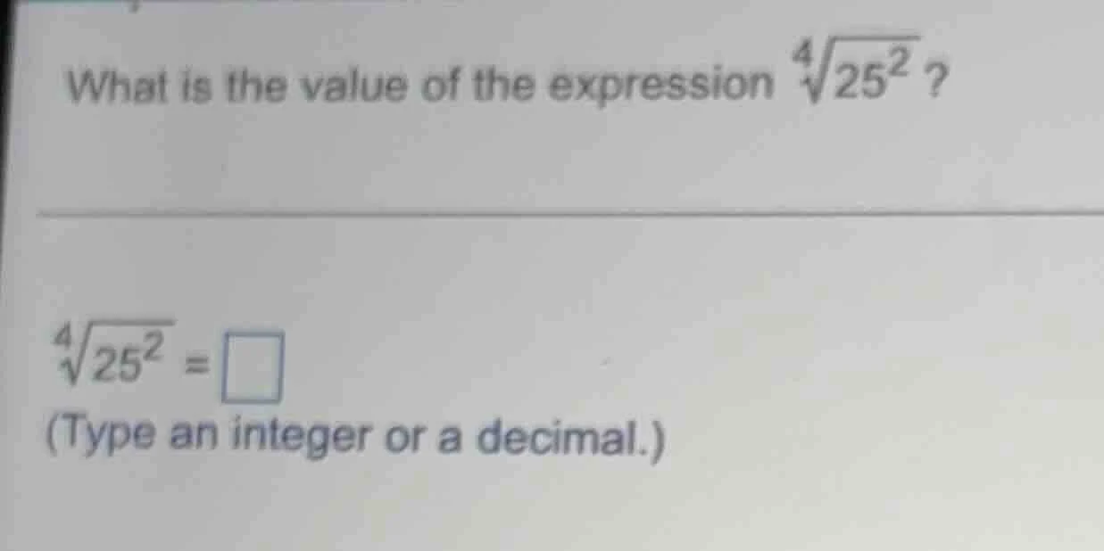 what is the value of the expression \\(\\sqrt4{25^2}\\)?\\(\\sqrt4{25^2…
