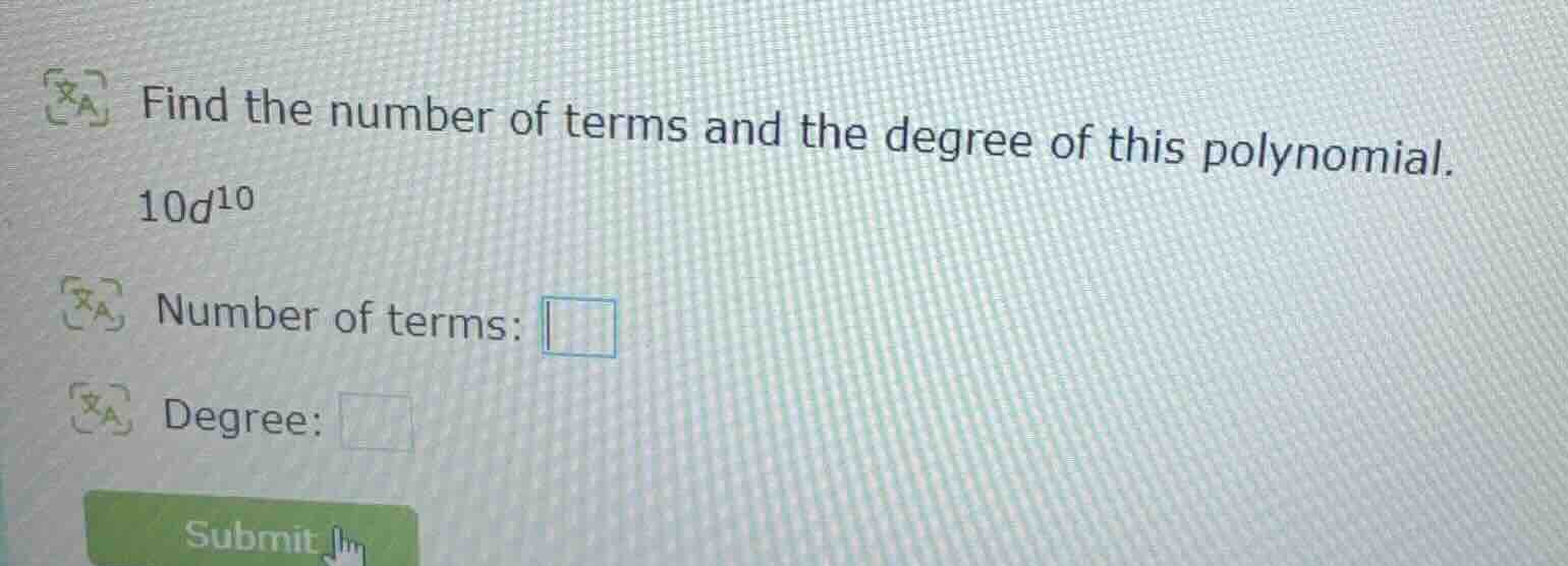 find the number of terms and the degree of this polynomial. 10d^{10} nu…