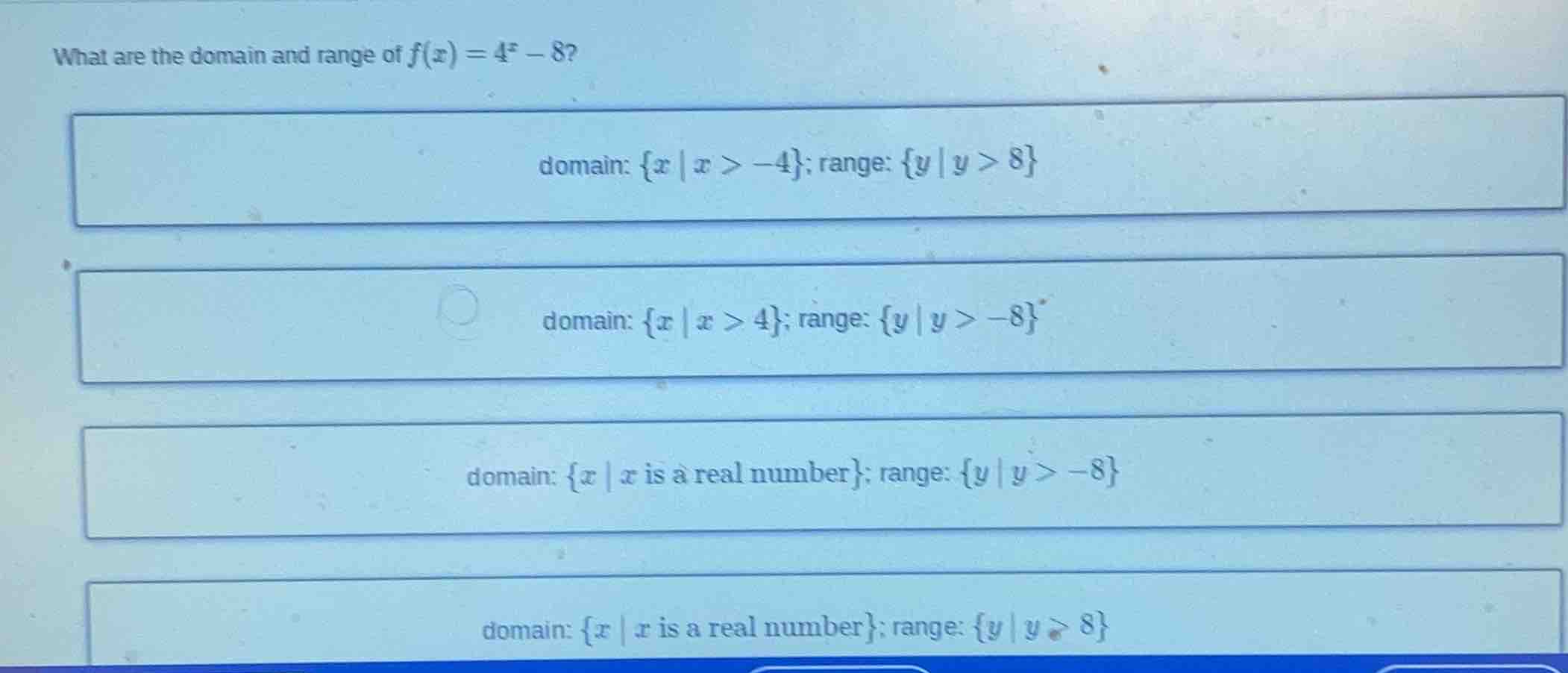 what are the domain and range of $f(x) = 4^x - 8$? domain: ${x \\mid x …