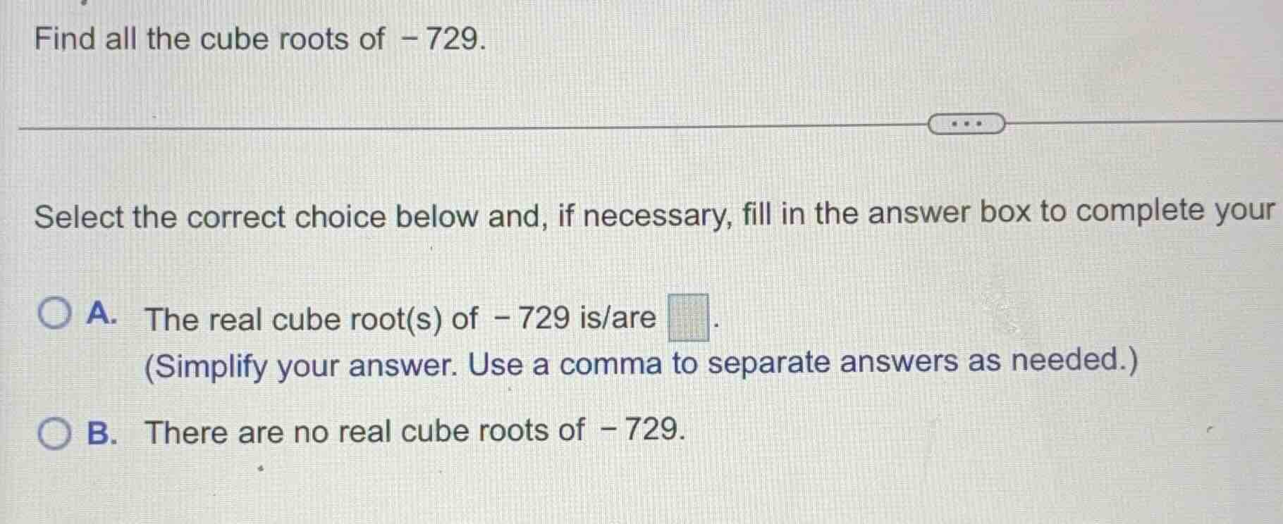 find all the cube roots of -729. select the correct choice below and, i…