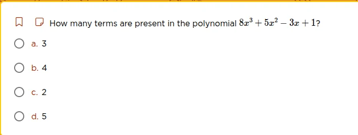 how many terms are present in the polynomial $8x^3 + 5x^2 - 3x + 1$? a.…
