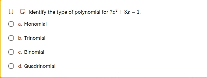 identify the type of polynomial for $7x^2 + 3x - 1$. a. monomial b. tri…