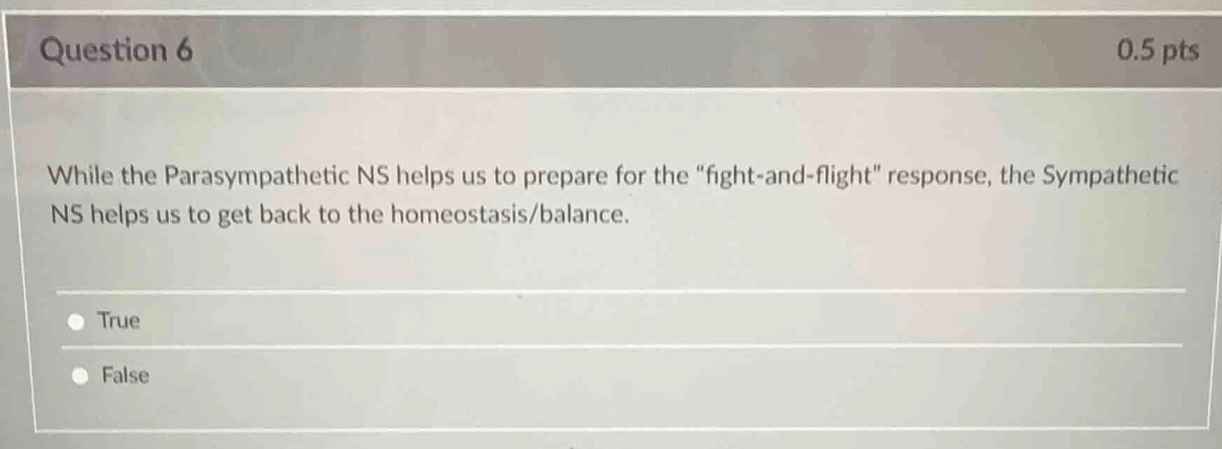 question 6 0.5 pts while the parasympathetic ns helps us to prepare for…