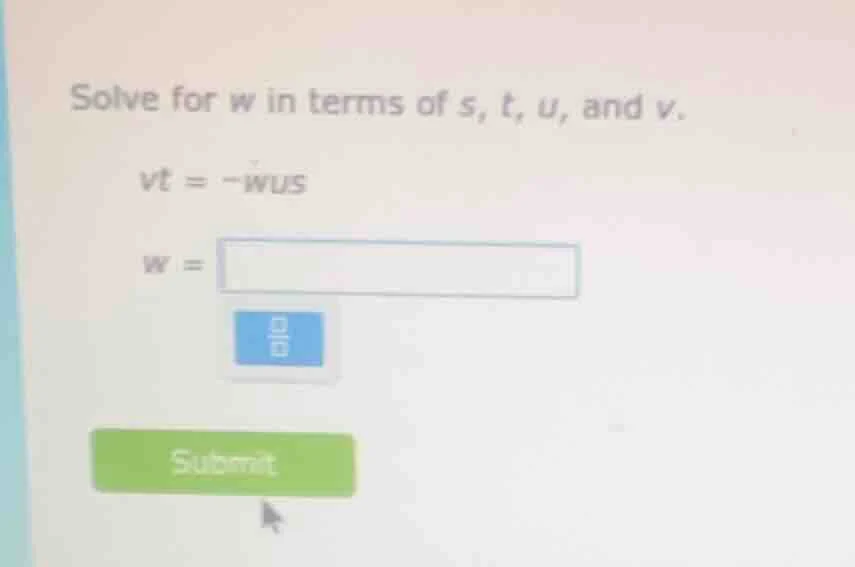 solve for w in terms of s, t, u, and v. vt = -wus w =