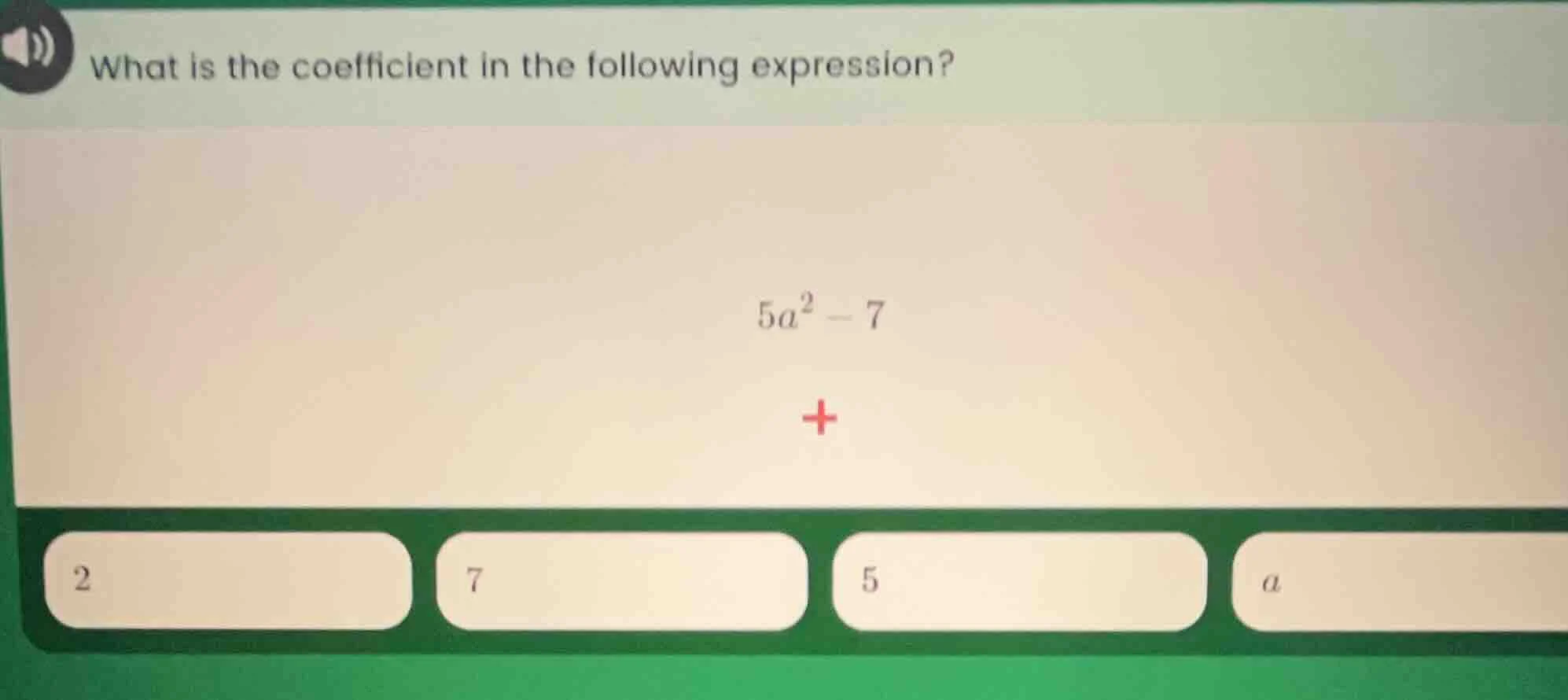 what is the coefficient in the following expression? $5a^2 - 7$