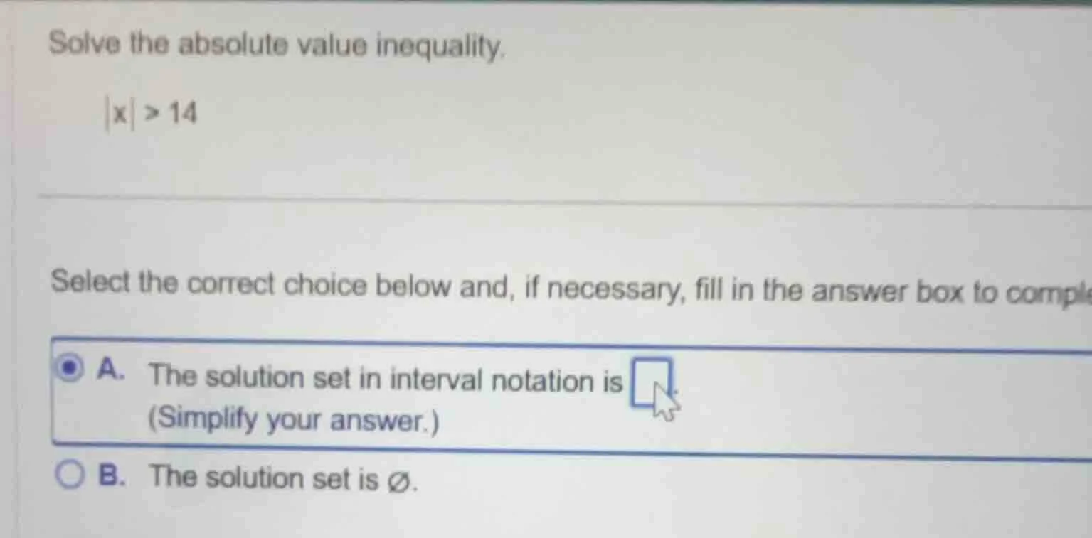 solve the absolute value inequality. |x| > 14 select the correct choice…