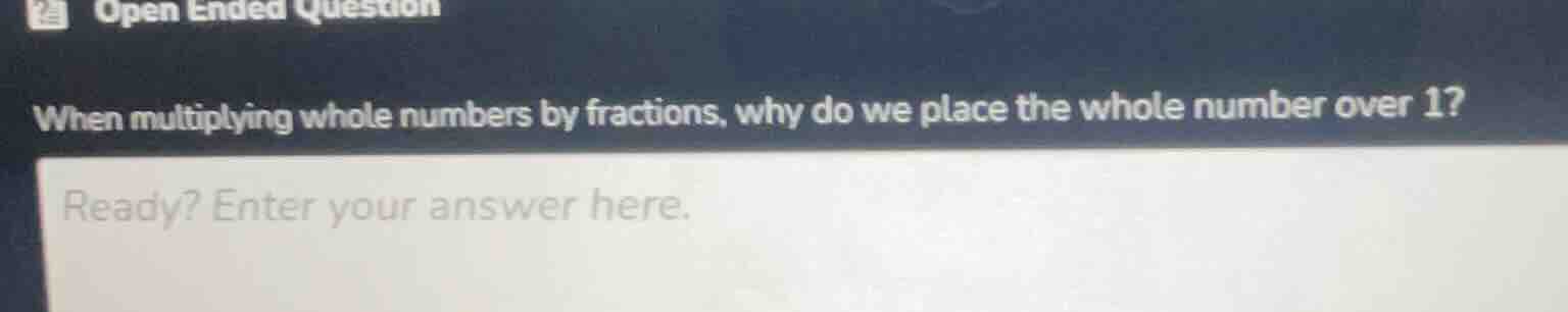when multiplying whole numbers by fractions, why do we place the whole …