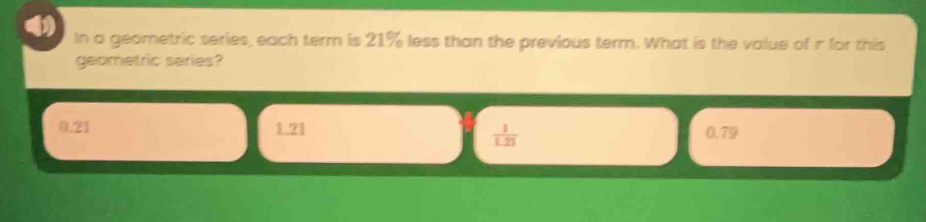 in a geometric series, each term is 21% less than the previous term. wh…