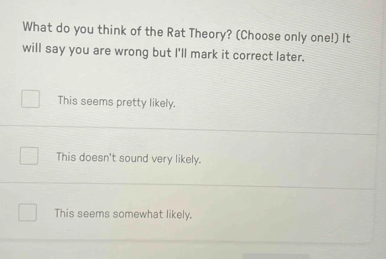 what do you think of the rat theory? (choose only one!) it will say you…