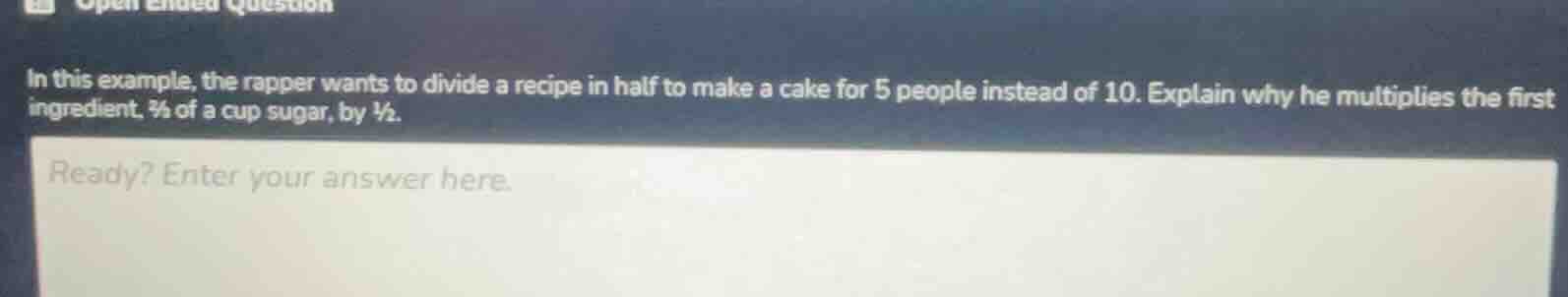 in this example, the rapper wants to divide a recipe in half to make a …