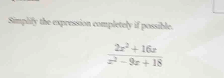 simplify the expression completely if possible.\\(\\frac{2x^2 + 16x}{x^…