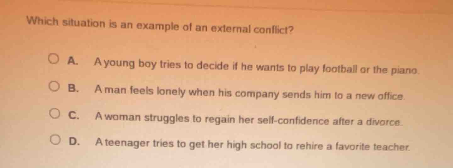 which situation is an example of an external conflict? a. a young boy t…