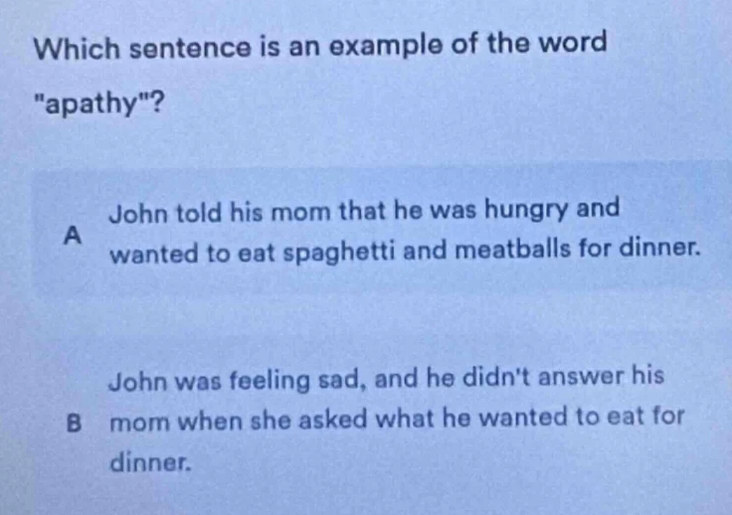 which sentence is an example of the word \apathy\? a john told his mom …