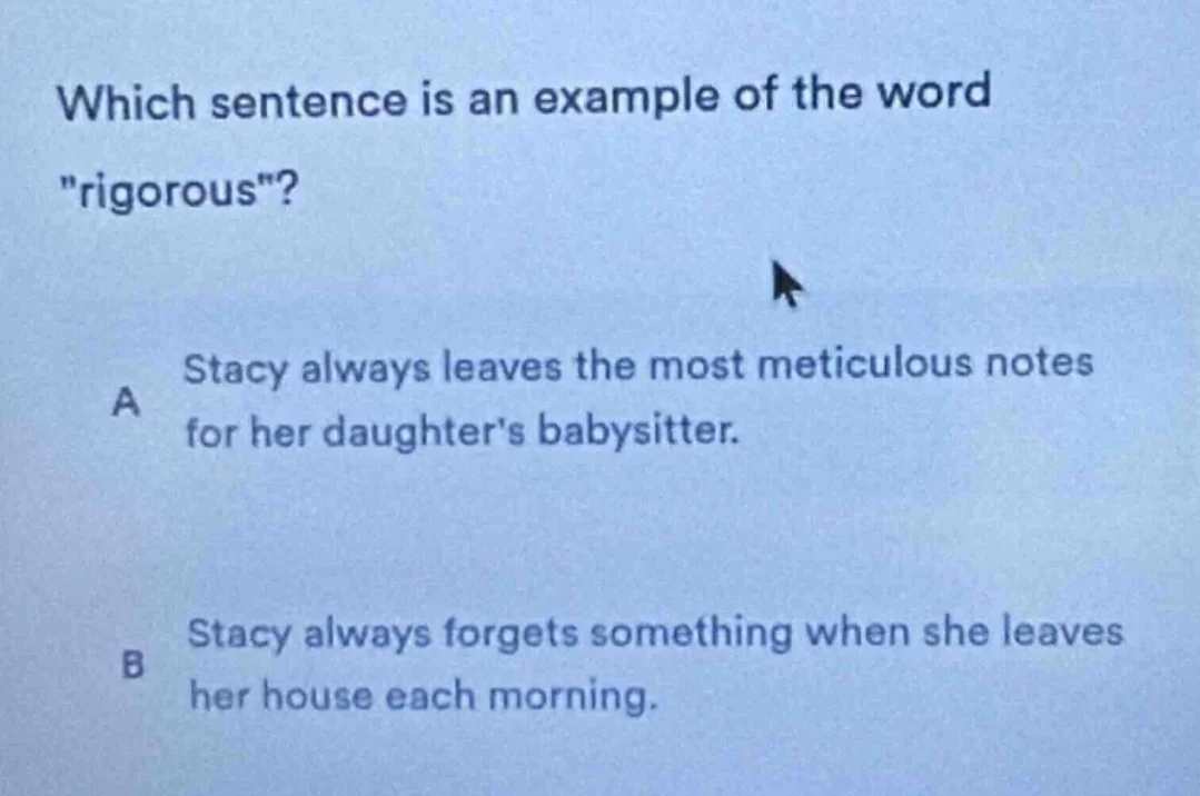which sentence is an example of the word igorous\? a stacy always leave…