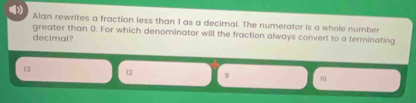 alan rewrites a fraction less than 1 as a decimal. the numerator is a w…