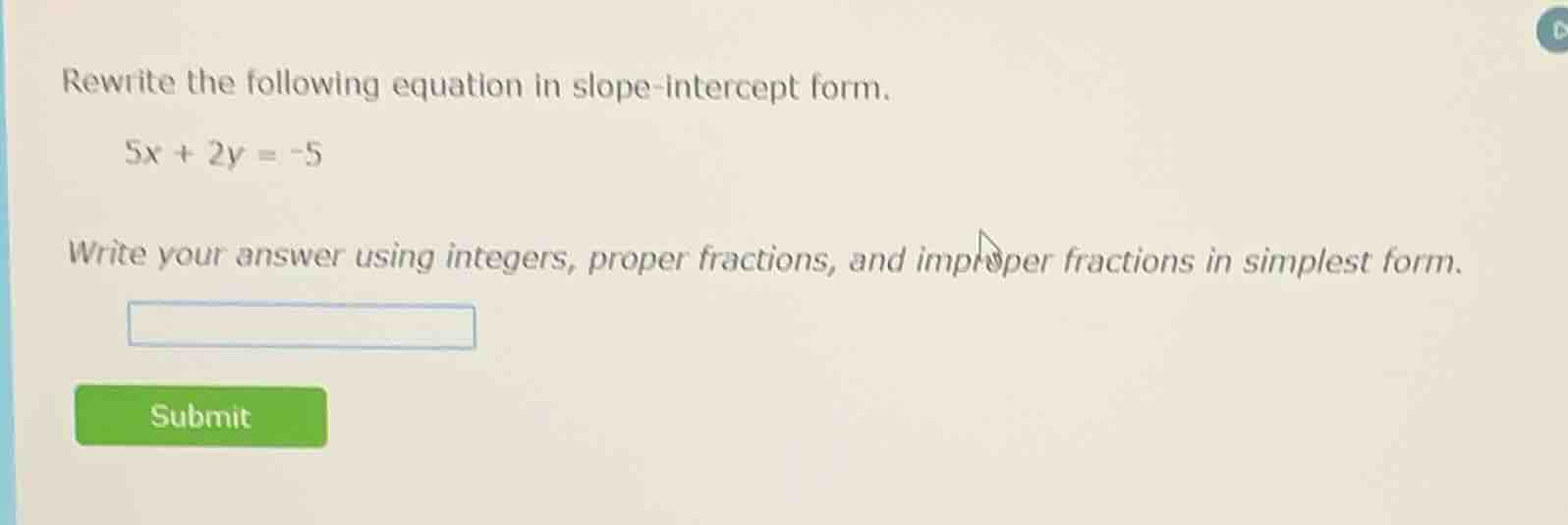 rewrite the following equation in slope-intercept form. 5x + 2y = -5 wr…