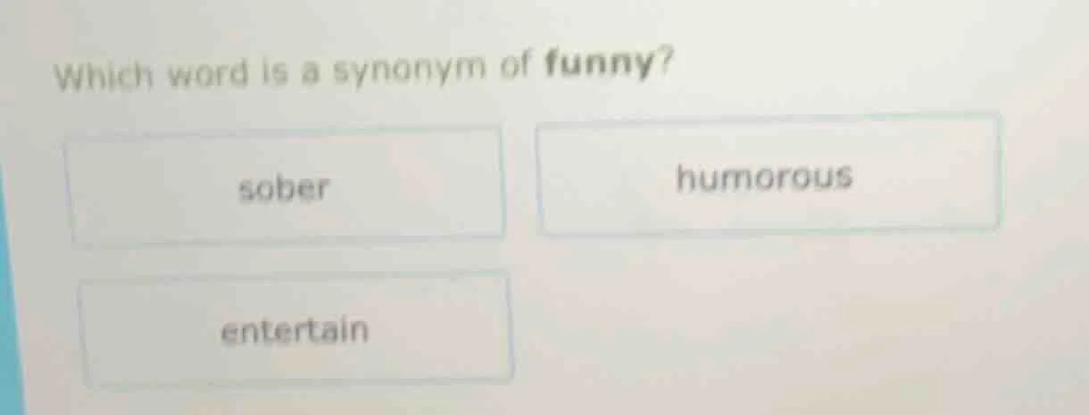 which word is a synonym of funny? sober humorous entertain