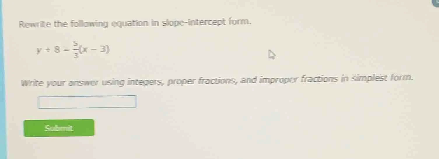 rewrite the following equation in slope - intercept form. $y + 8=\frac{…