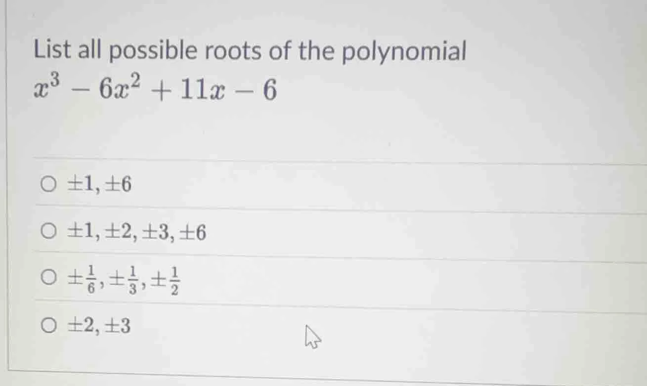 list all possible roots of the polynomial $x^3 - 6x^2 + 11x - 6$ $\\cir…