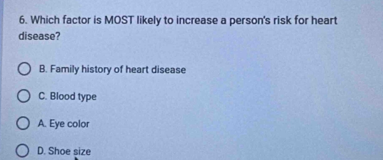 6. which factor is most likely to increase a person’s risk for heart di…