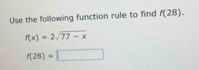 use the following function rule to find f(28). f(x) = 2\\sqrt{77 - x} f…