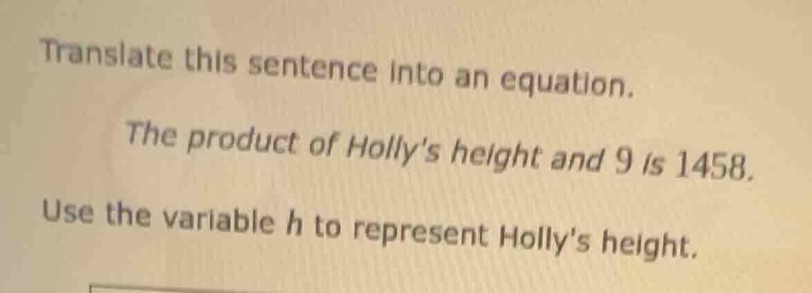 translate this sentence into an equation. the product of hollys height …