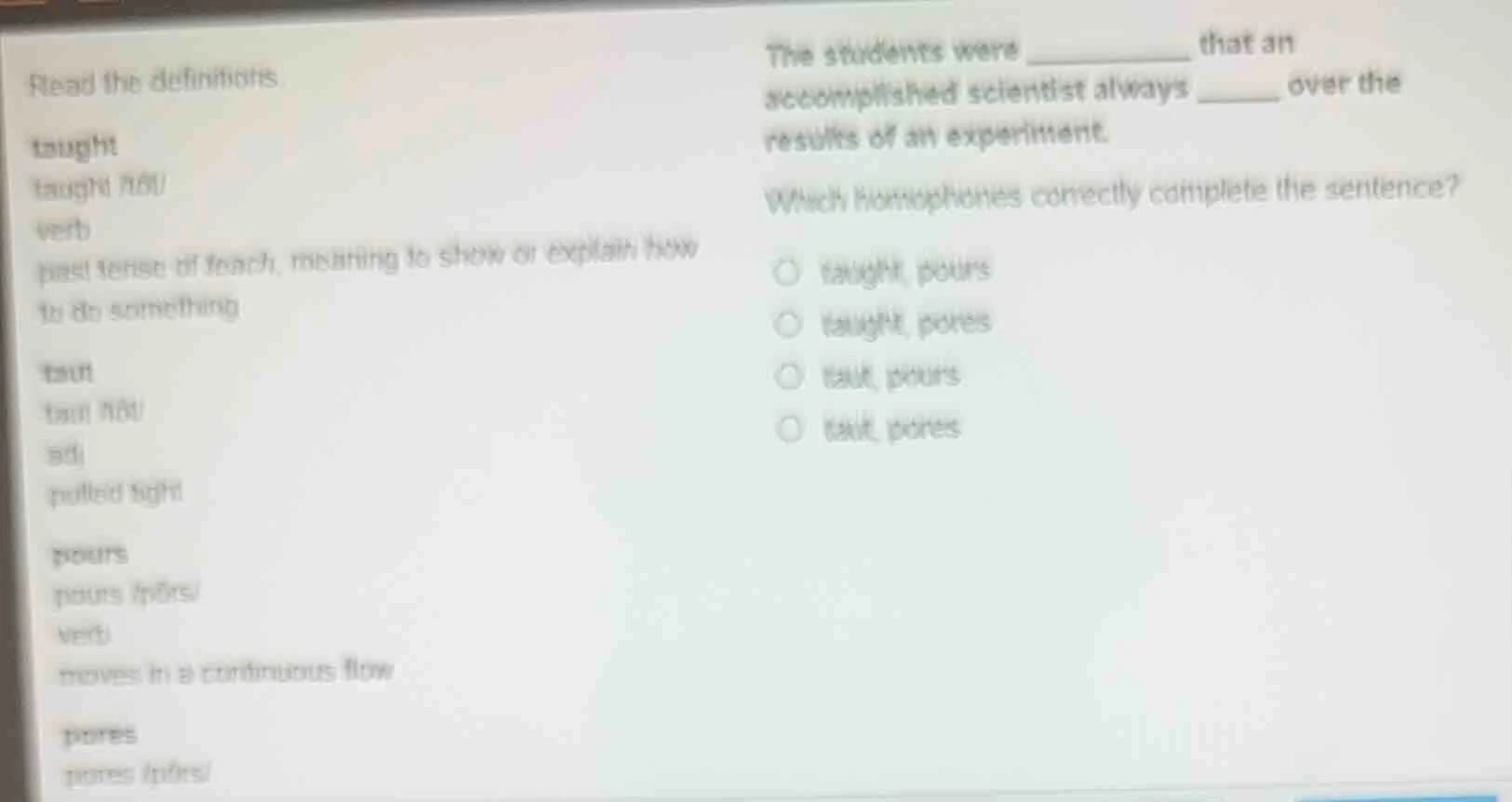 read the definitions taught taught /tôt/ verb past tense of teach, mean…