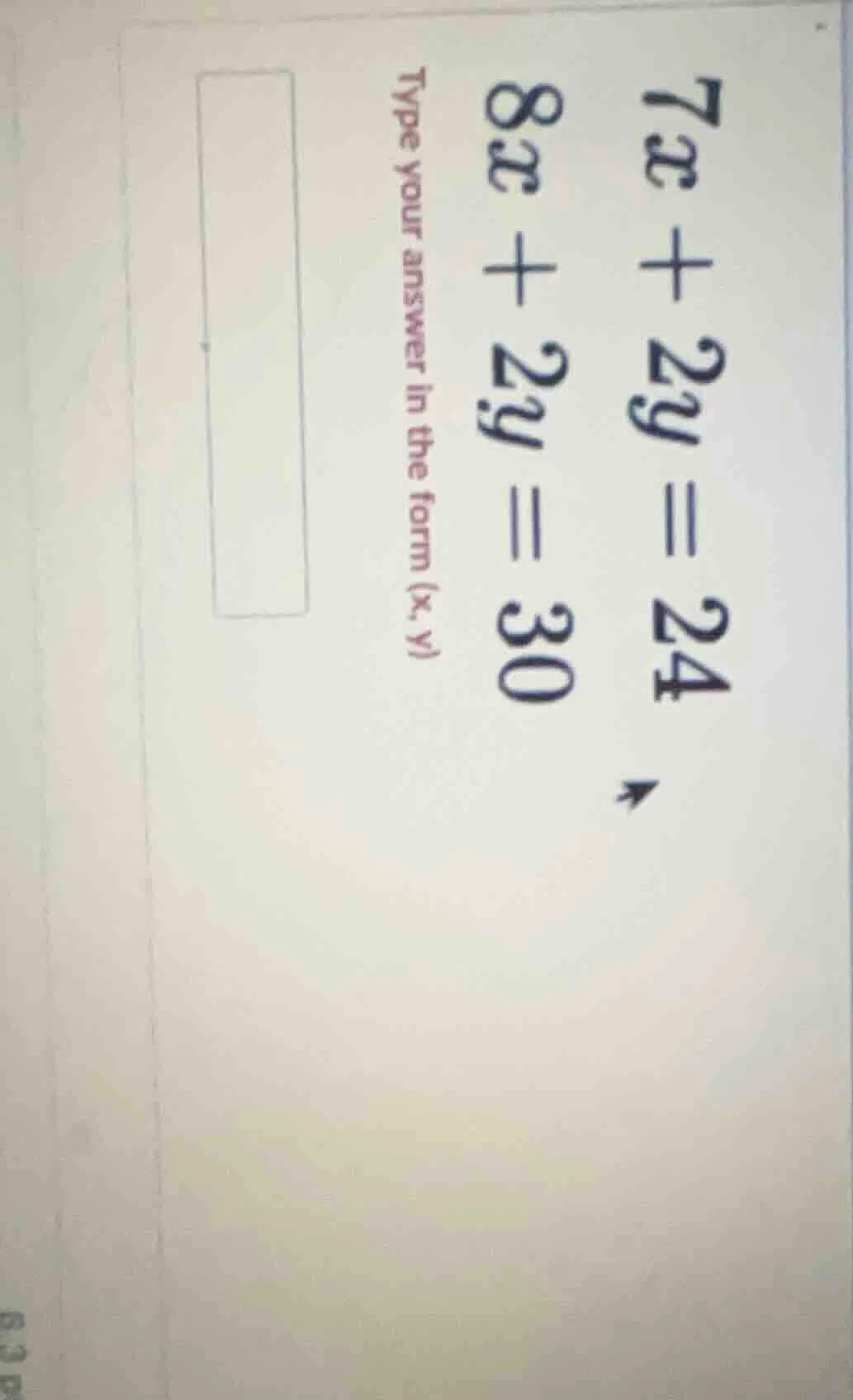 7x + 2y = 24\\8x + 2y = 30\\type your answer in the form (x, y)