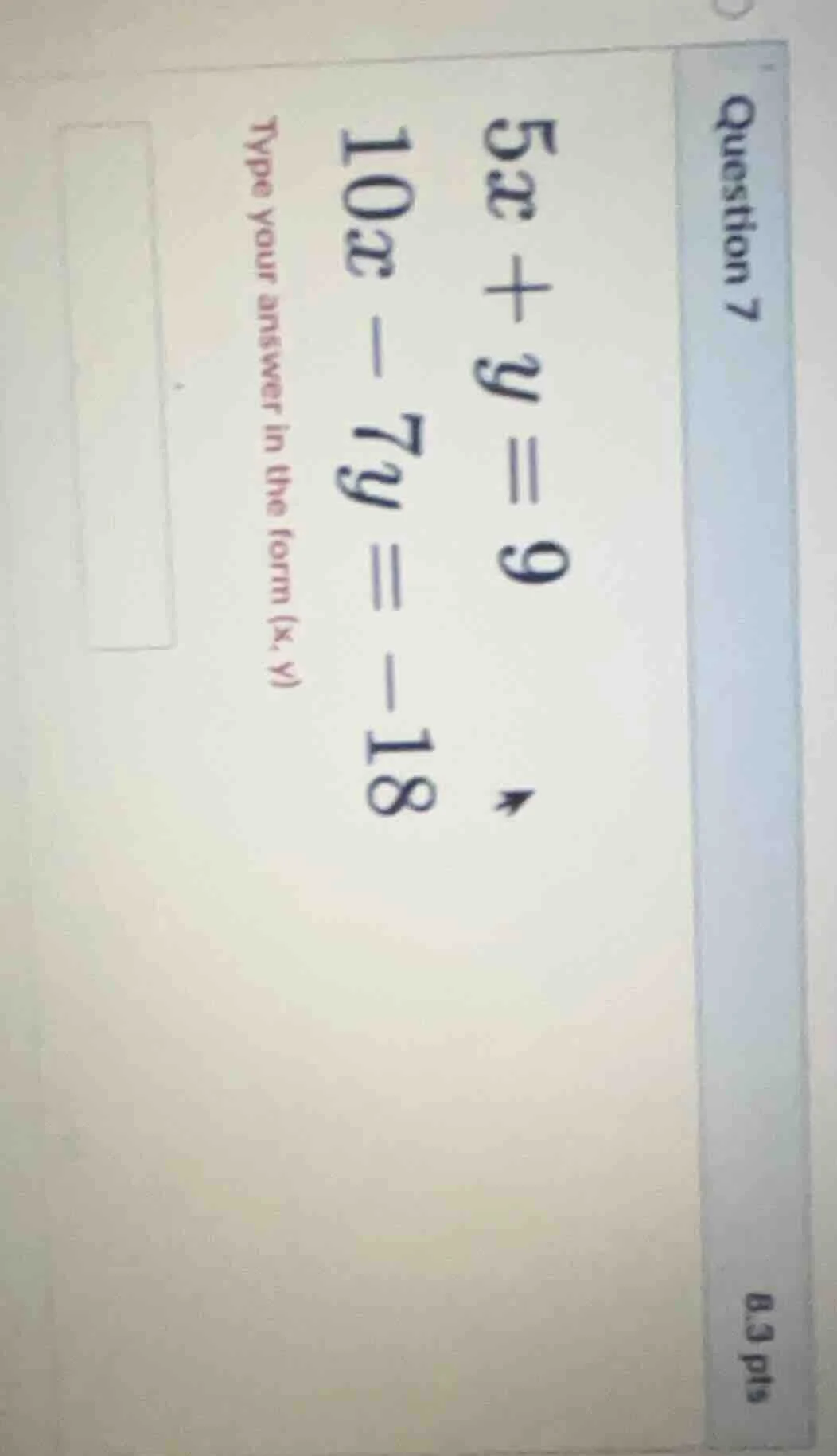 question 7 5x + y = 9 10x - 7y = -18 type your answer in the form (x, y)