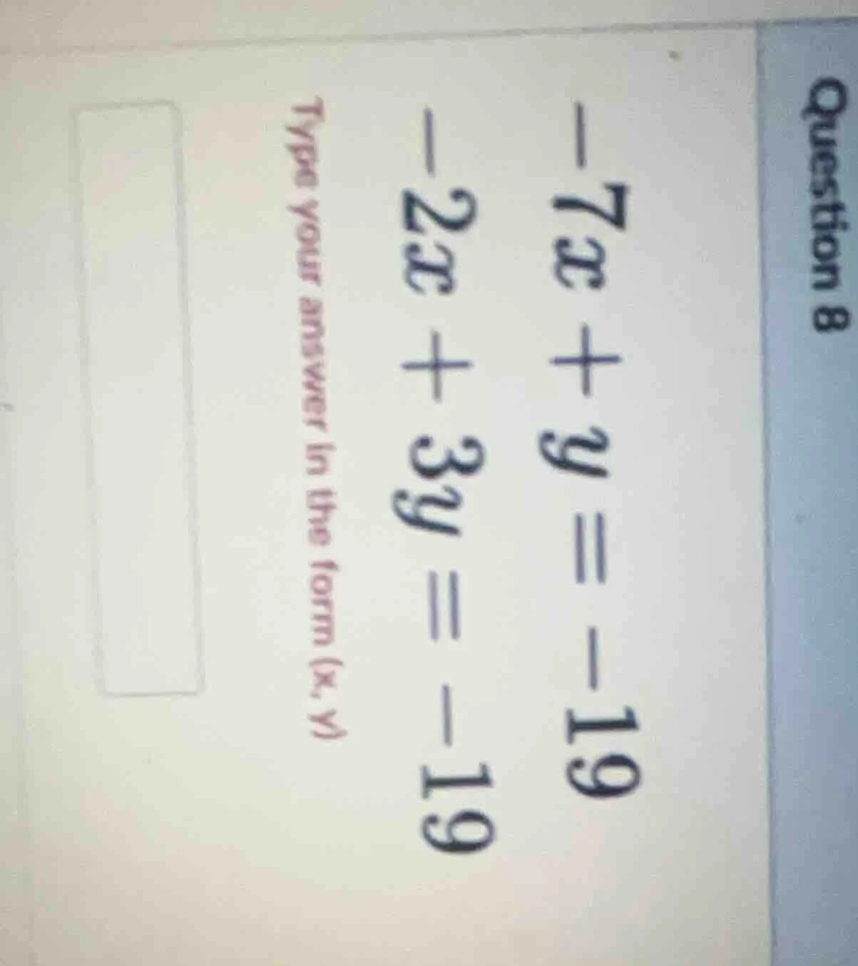 question 8 -7x + y = -19 -2x + 3y = -19 type your answer in the form (x…