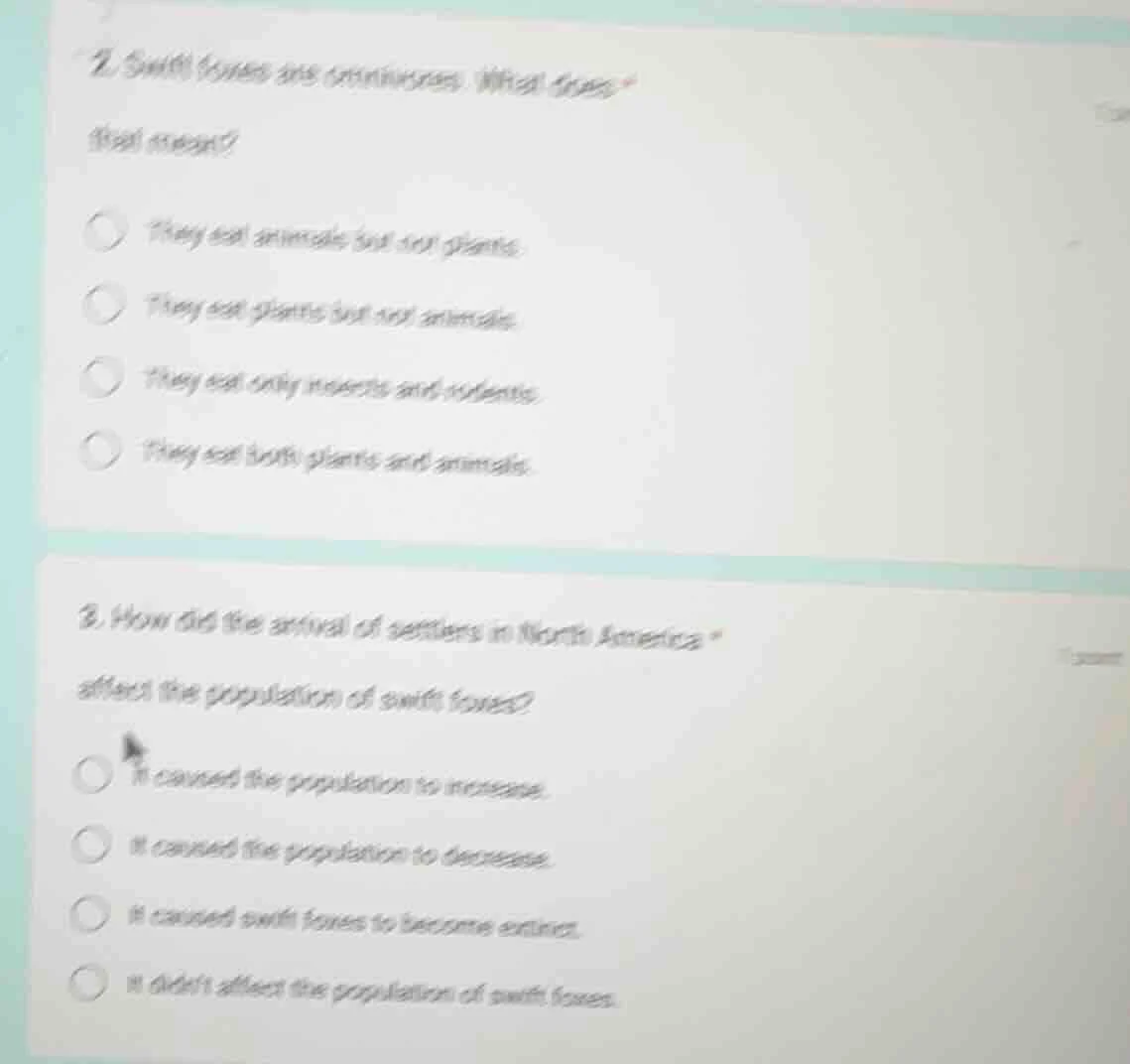 2. swift foxes are omnivores. what does that mean? ○ they eat animals b…