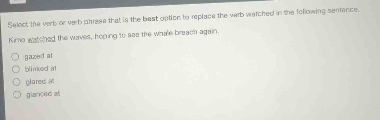 select the verb or verb phrase that is the best option to replace the v…