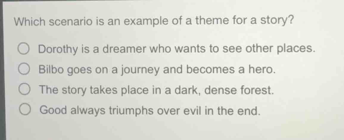 which scenario is an example of a theme for a story? ○ dorothy is a dre…