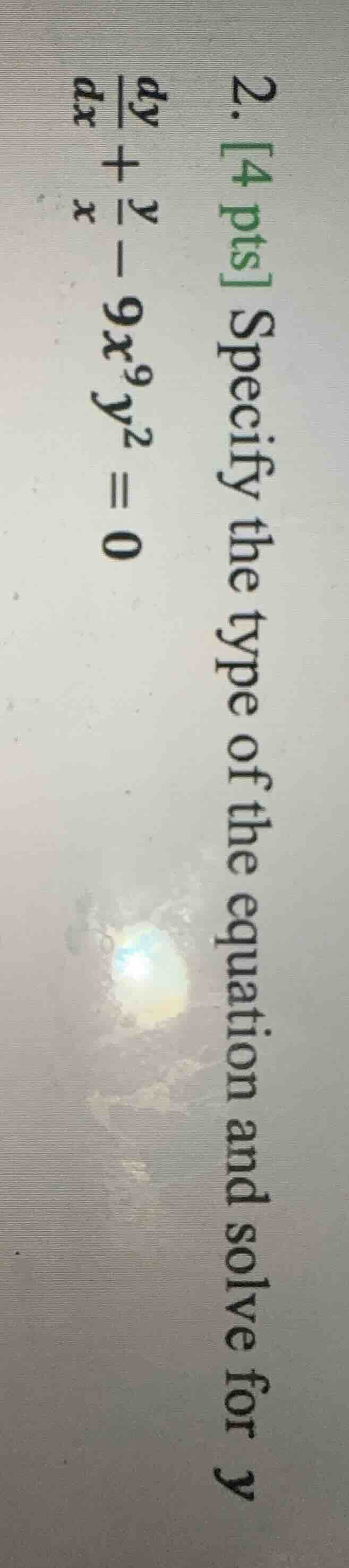 2. 4 pts specify the type of the equation and solve for y \\frac{dy}{dx…