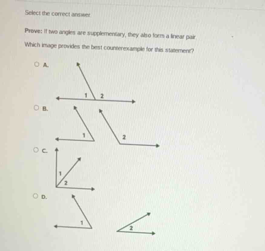 select the correct answer prove: if two angles are supplementary, they …