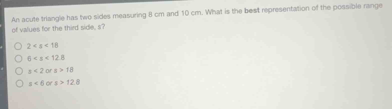 an acute triangle has two sides measuring 8 cm and 10 cm. what is the b…