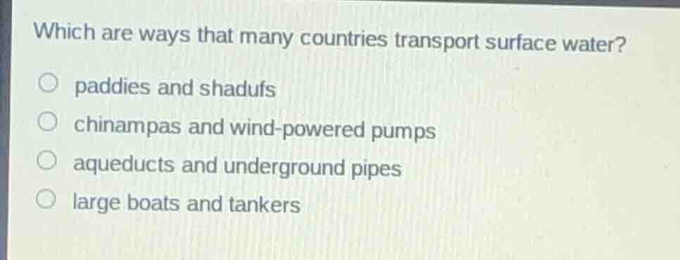 which are ways that many countries transport surface water? paddies and…