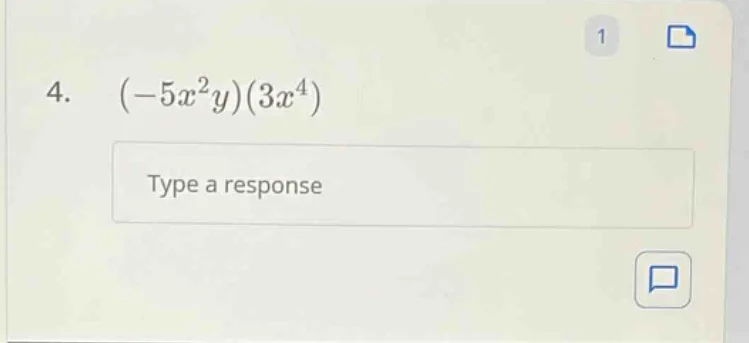 4. \\((-5x^{2}y)(3x^{4})\\) type a response