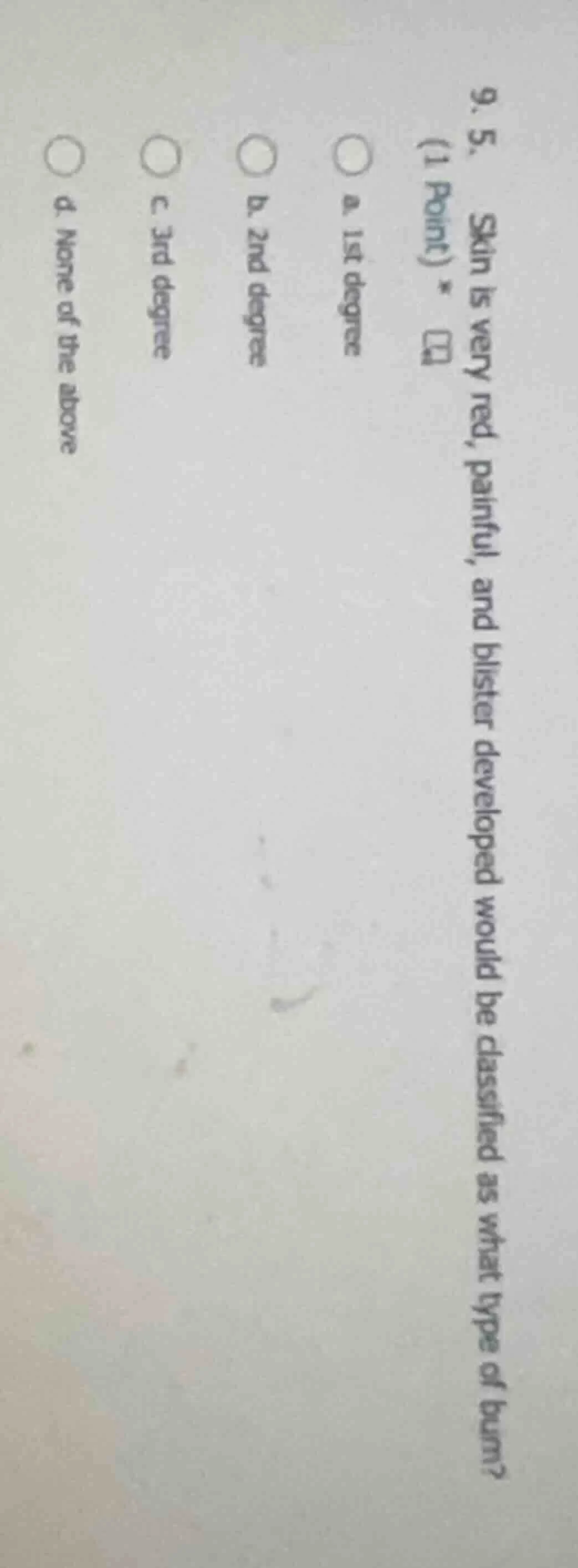 9. 5. (1 point) * skin is very red, painful, and blister developed woul…