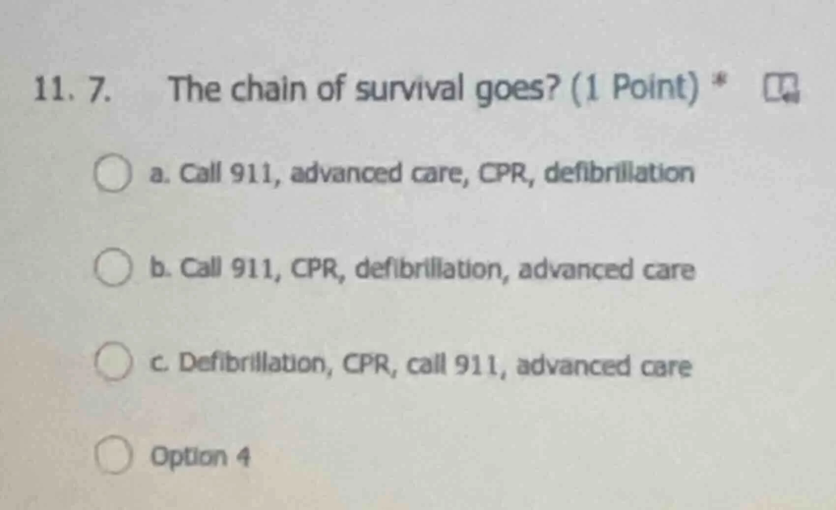 11. 7. the chain of survival goes? (1 point) * a. call 911, advanced ca…