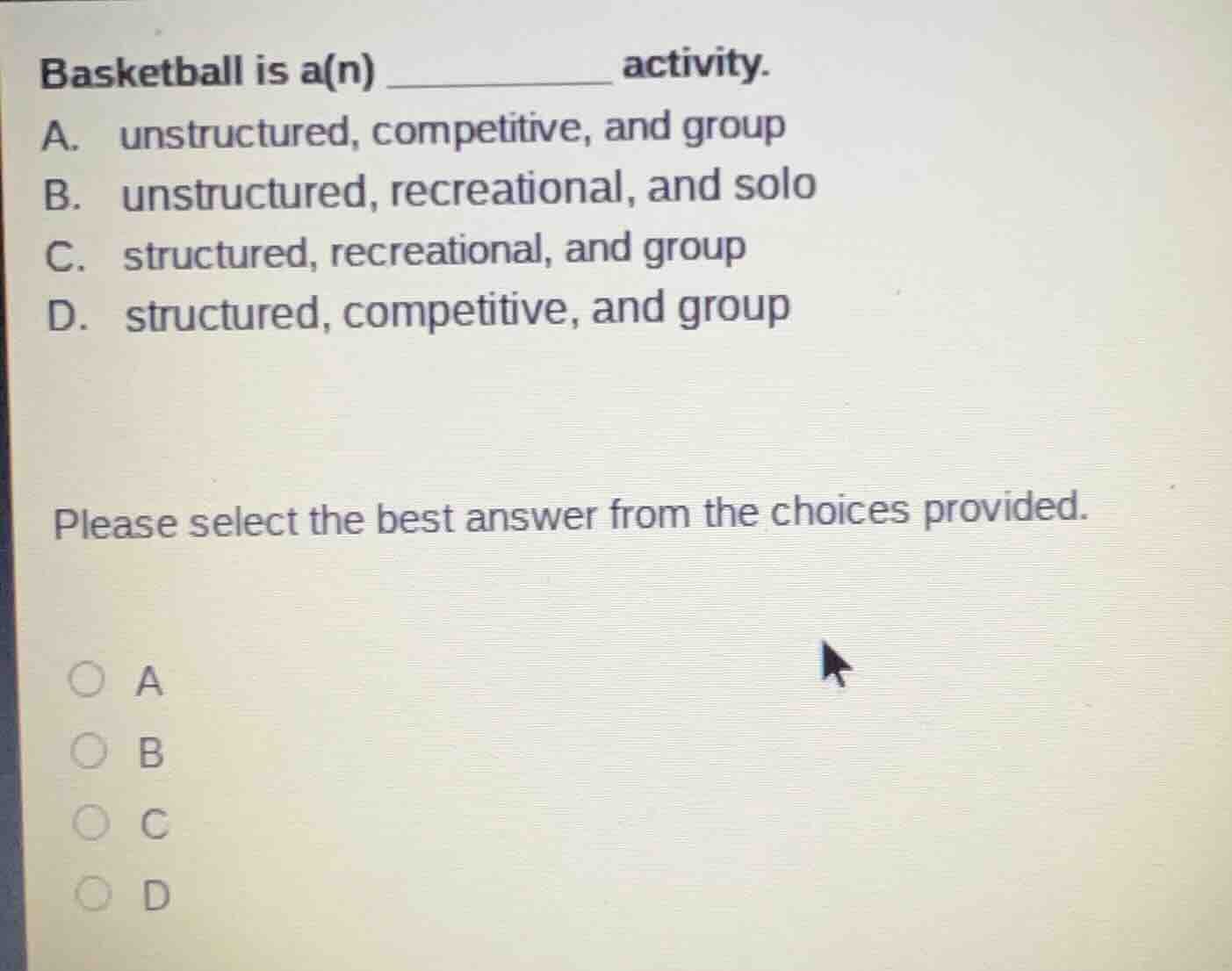 basketball is a(n) ________ activity. a. unstructured, competitive, and…