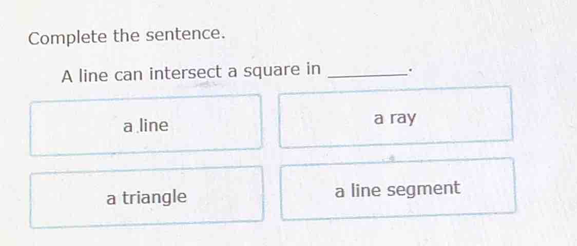 complete the sentence. a line can intersect a square in ______. a line …