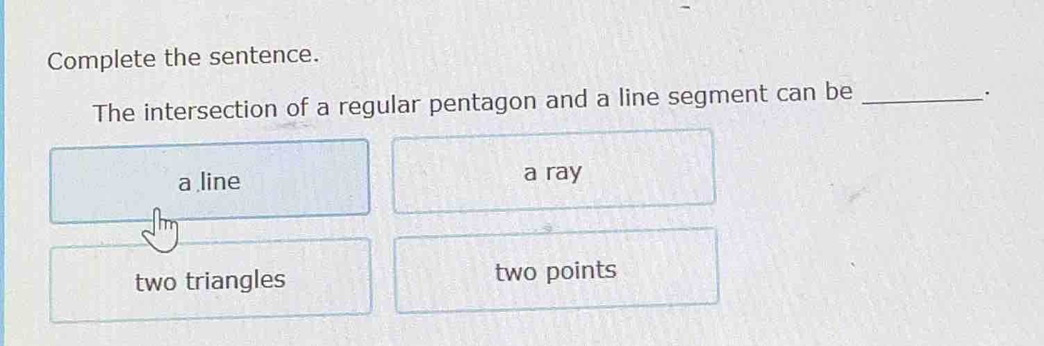 complete the sentence. the intersection of a regular pentagon and a lin…