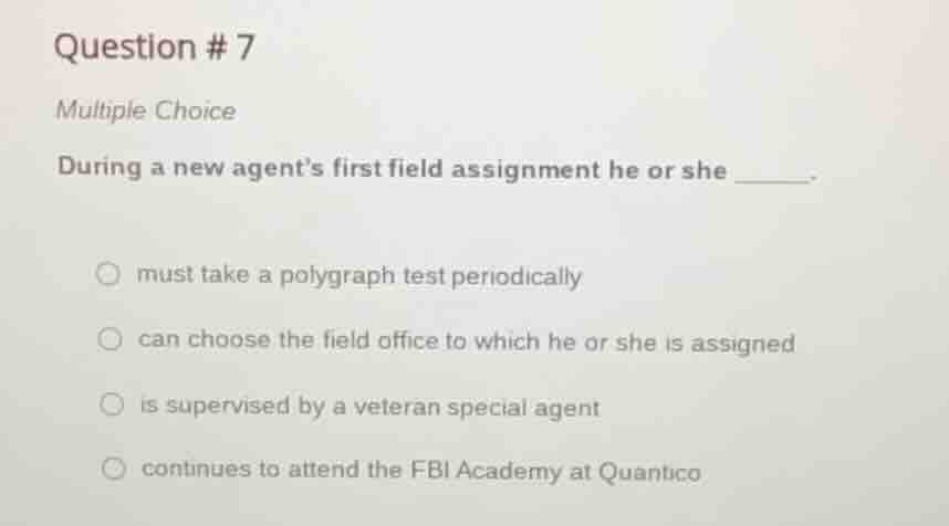 question #7 multiple choice during a new agents first field assignment …