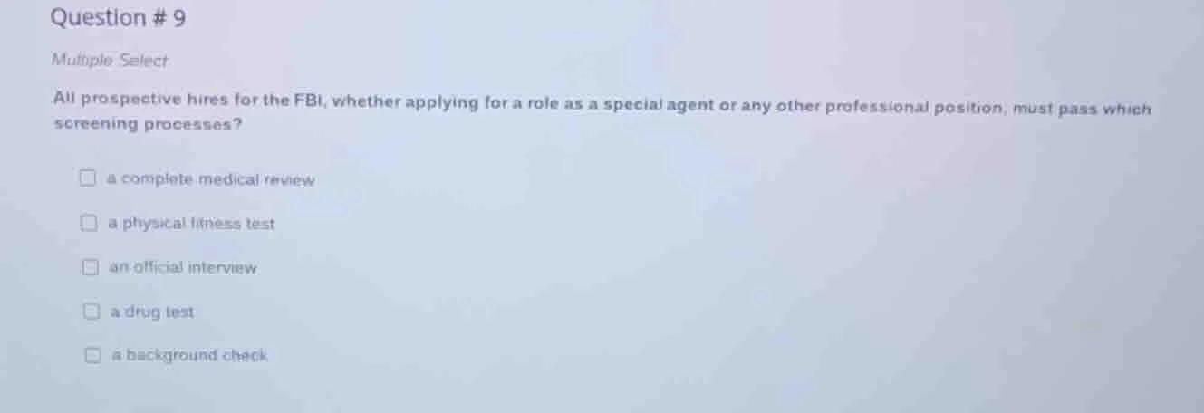question # 9 multiple select all prospective hires for the fbi, whether…