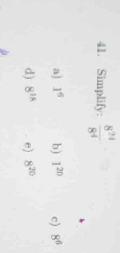 41. simplify: \\(\frac{8^{24}}{8^4}\\)\ a) \\(1^6\\)\ b) \\(1^{20}\\)\ …