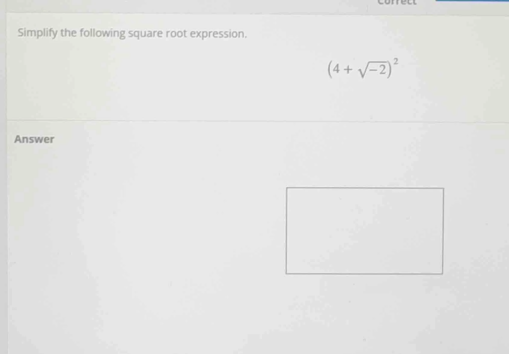 simplify the following square root expression. $(4 + \\sqrt{-2})^2$ ans…