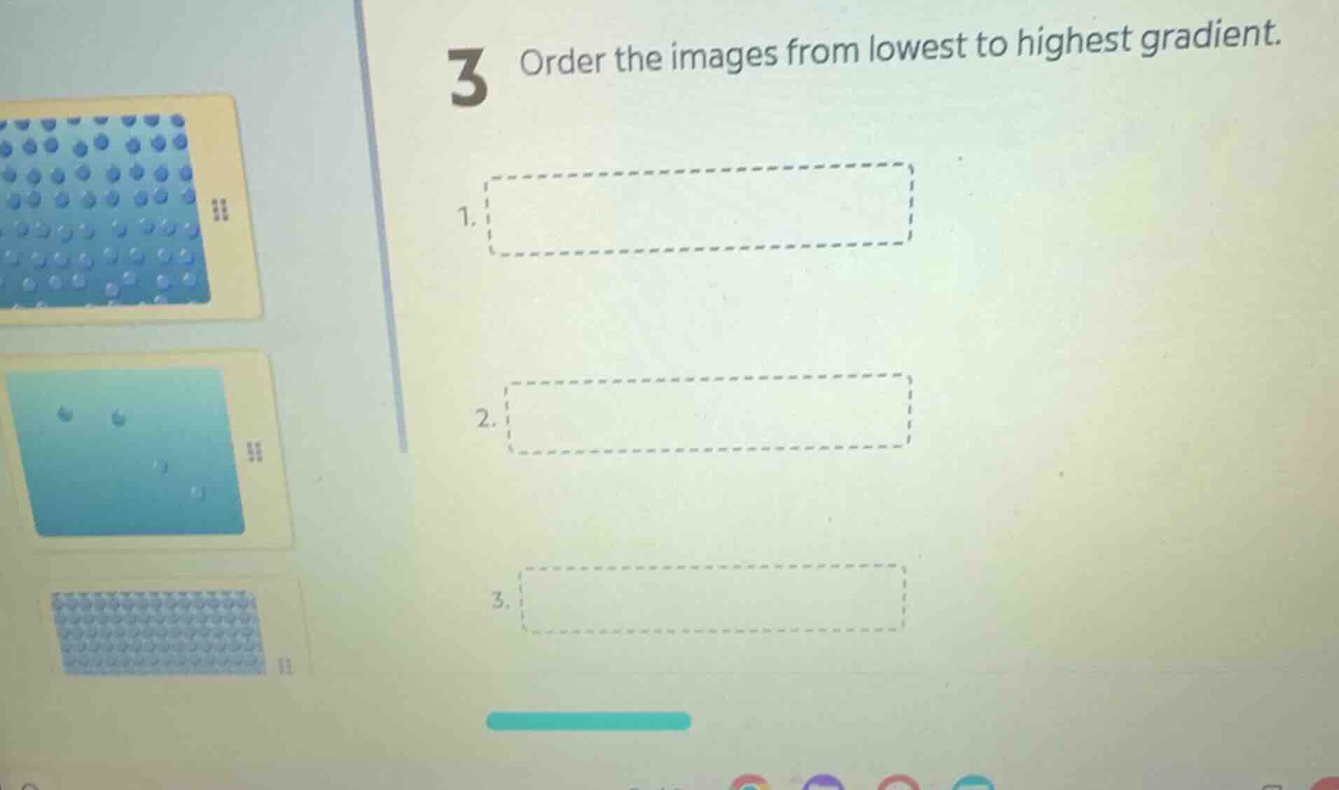 3 order the images from lowest to highest gradient. 1. 2. 3.