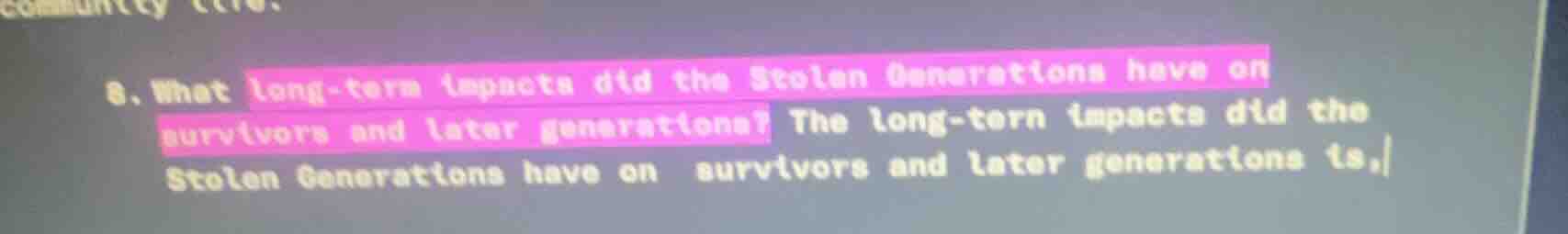 8. what long - term impacts did the stolen generations have on survivor…