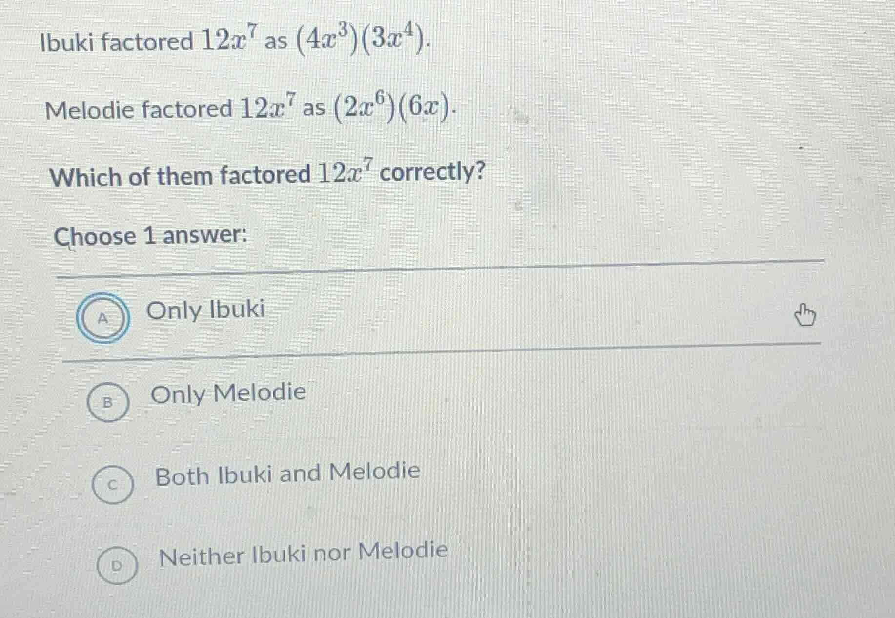 ibuki factored $12x^7$ as $(4x^3)(3x^4)$. melodie factored $12x^7$ as $…